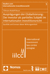Tillmann Rudolf Braun - Ausprägungen der Globalisierung: Der Investor als partielles Subjekt im Internationalen Investitionsrecht