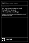 Matthias Müller - Das Rechtsprechungsmonopol des EuGH im Kontext völkerrechtlicher Verträge