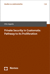 Otto Argueta - Private Security in Guatemala: Pathway to Its Proliferation