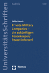 Philip Utesch - Private Military Companies - die zukünftigen Peacekeeper/Peace Enforcer?